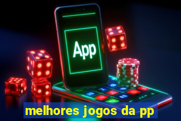 melhores jogos da pp